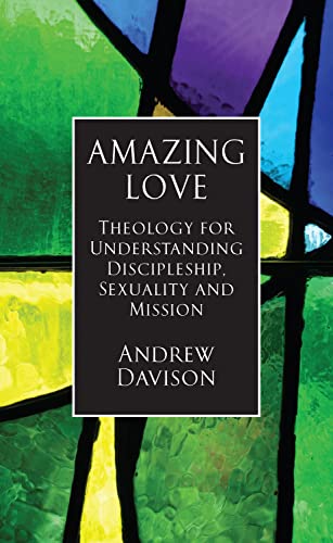Amazing Love Theology for Understanding Discipleship, Sexuality and Mission