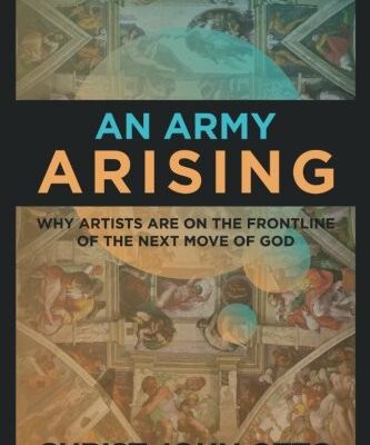 An Army Arising Why Artists Are on the Frontline of the Next Move of God