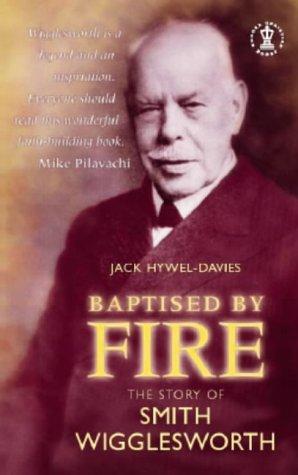 Baptised by Fire - the Story of Smith Wigglesworth