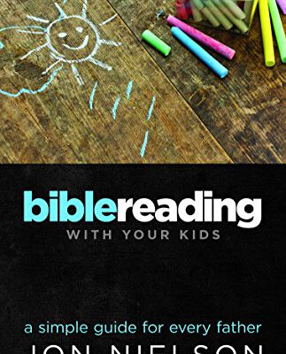 Bible Reading with Your Kids a Simple Guide for Every Father
