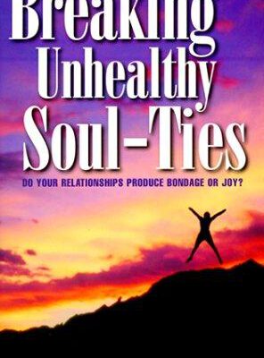 Breaking Unhealthy Soul-Ties