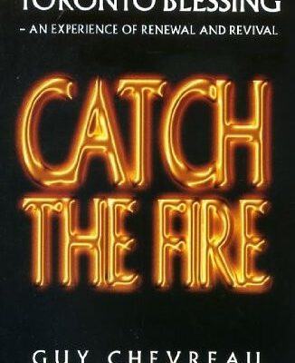 Catch The Fire - The Toronto Blessing