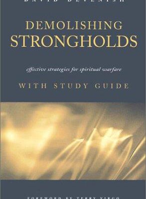 Demolishing Strongholds Strategies for Spiritual Warfare