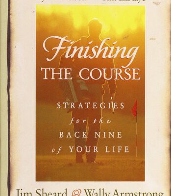 Finishing the Course - Strategies for the Back Nine of Your Life