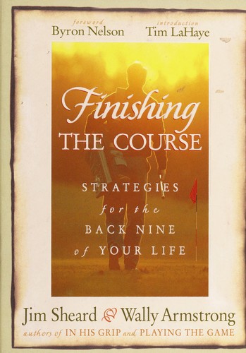 Finishing the Course - Strategies for the Back Nine of Your Life