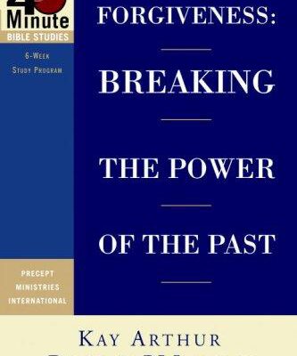 Forgiveness: Breaking The Power Of The Past