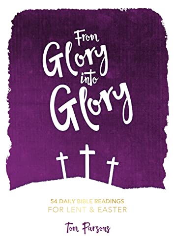 From Glory Into Glory Lent