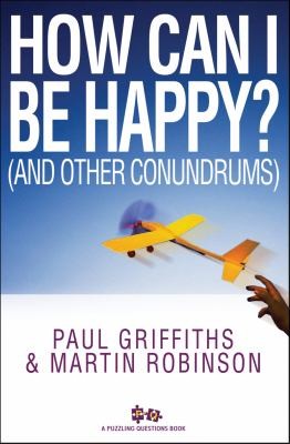 How Can I Be Happy (and Other Conundrums)
