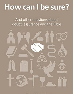How Can I Be Sure and Other Questions About Doubts Assurance and the Bible