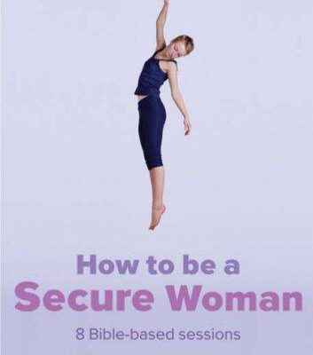 How to Be a Secure Woman : 8 Bible Based Sessions
