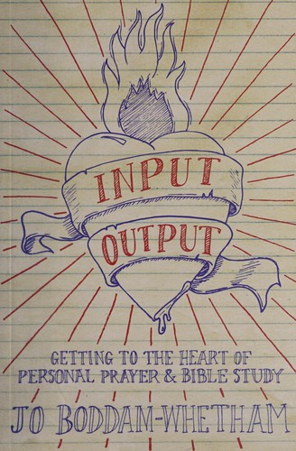 Input Output Getting to the Heart of Bible Study and Prayer