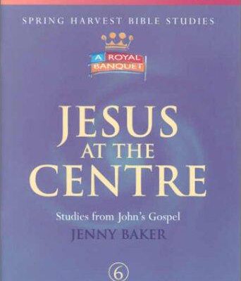 Spring Harvest Interactive Bible Studies: Jesus at the Centre