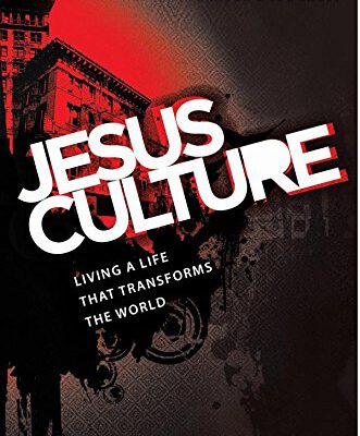 Jesus Culture Living a Life That Transforms the World