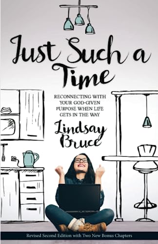 Just Such a Time : Reconnecting with Your God-Given Life Purpose When Life Gets in the Way