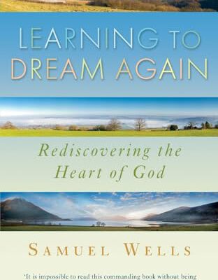 Learning to Dream Again - rediscovering the Heart of God