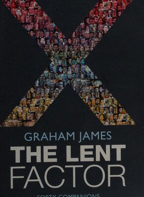 Lent Factor : Forty Companions for the Forty Days of Lent