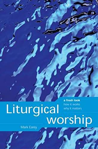 Liturgical Worship : a fresh look - how it works and why it matters