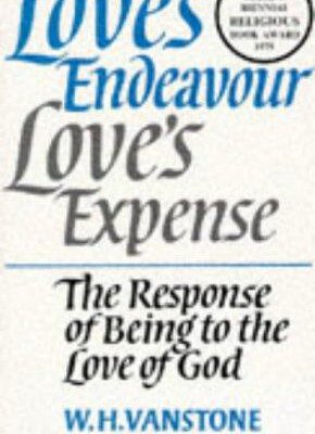 Love's Endeavour Love's Expense the Response of Being to the Love of God