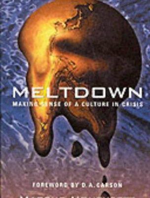 Meltdown Making Sense of a Culture in Crisis
