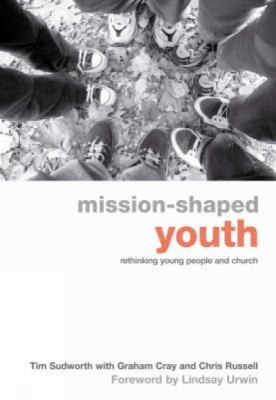 Mission-Shaped Youth Rethinking Young People and Church