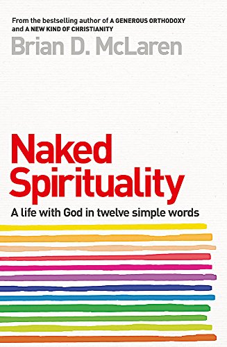 Naked Spirituality : a Life with God in Twelve Simple Words