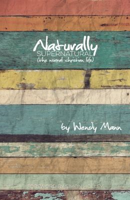 Naturally Supernatural (The Normal Christian Life)