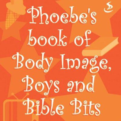 Phoebe's Book of Body Image Boys and Bible Bits