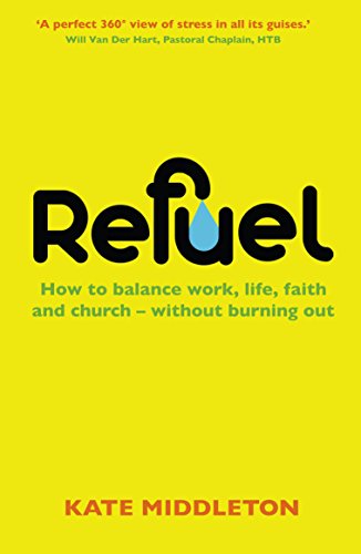 Refuel How to Balance Work Life Faith and Church Without Burning Out