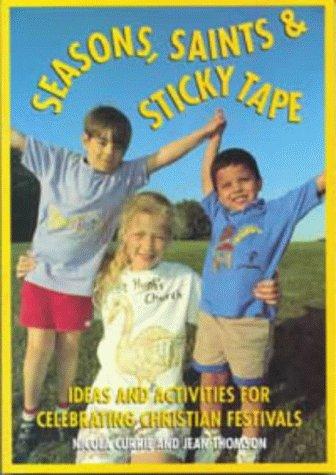 Seasons, Saints & Sticky Tape Ideas and Activities for Celebrating Christian Festivals