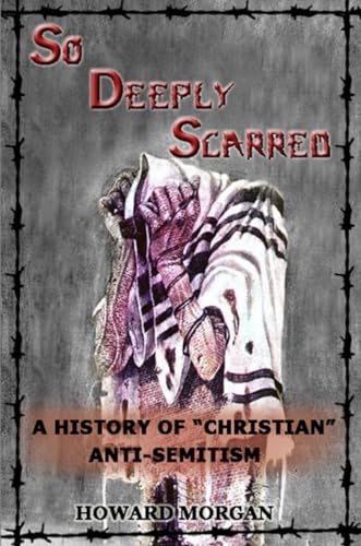 So Deeply Scarred a History of Christian Anti-Semitism
