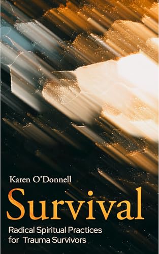 Survival Radical Spiritual Practices for Trauma Survivors