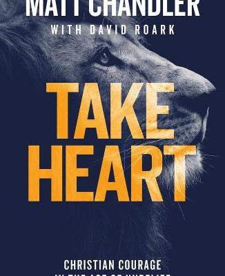Take Heart Christian Courage in an Age of Unbelief