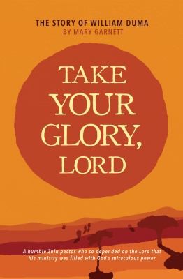 Take Your Glory Lord - William Duma Life Story