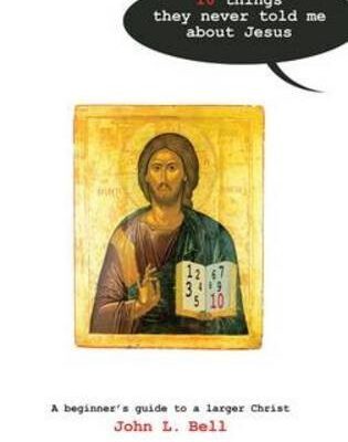 Ten Things They Never Told Me About Jesus