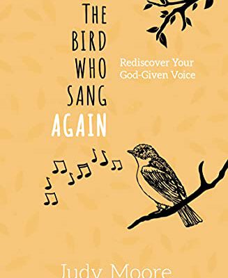 The Bird Who Sang Again Rediscover Your God Given Voice