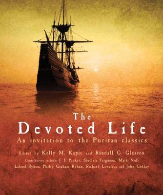The Devoted Life an Invitation to the Puritan Classics