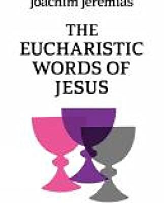 The Eucharistic Words of Jesus - Study Edition
