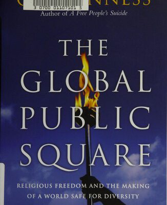 The Global Public Square : Religious Freedeom and the Making of a World Safe for Diversity