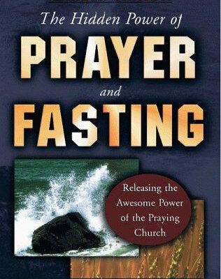 The Hidden Power of Prayer and Fasting