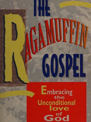 The Ragamuffin Gospel