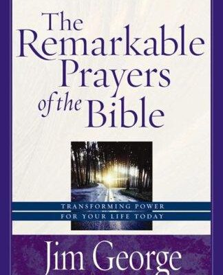The Remarkable Prayers Of The Bible