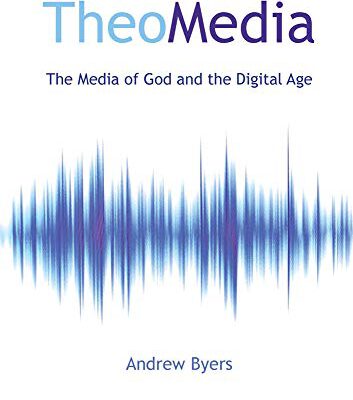 Theomedia the Media of God and the Digital Age