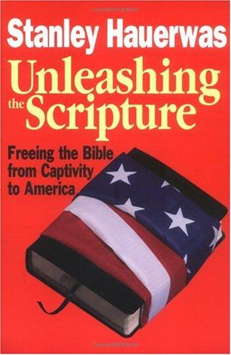 Unleashing the Scripture : Freeing the Bible From Captivity to America
