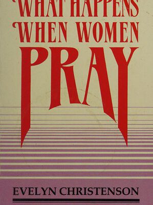 What Happens When Women Pray