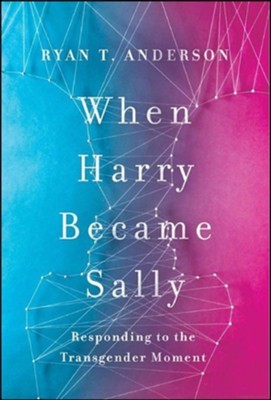 When Harry Became Sally: Responding to the Transgender Movement
