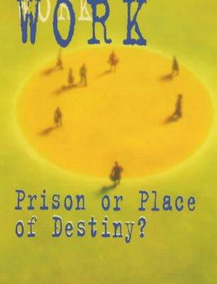 Work Prison or Place of Destiny?