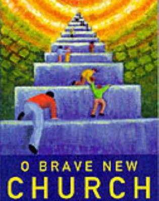O Brave New Church