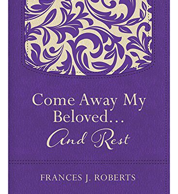 Come Away My Beloved... and Rest