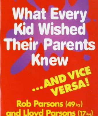 What Every Kid Wished Their Parents Knew...and Vice Versa