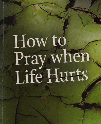 How to pray when life hurts